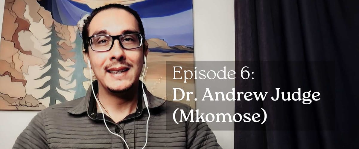 Episode 6: Dr. Andrew Judge (Mkomose) On The Wisdom Of The Seed Keepers.