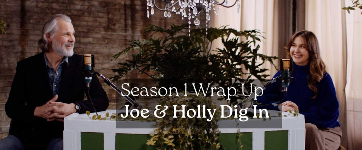 Season Wrap Up: Joe & Holly Dig In